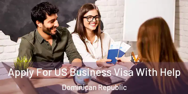  Apply For US Business Visa With Help Dominican Republic