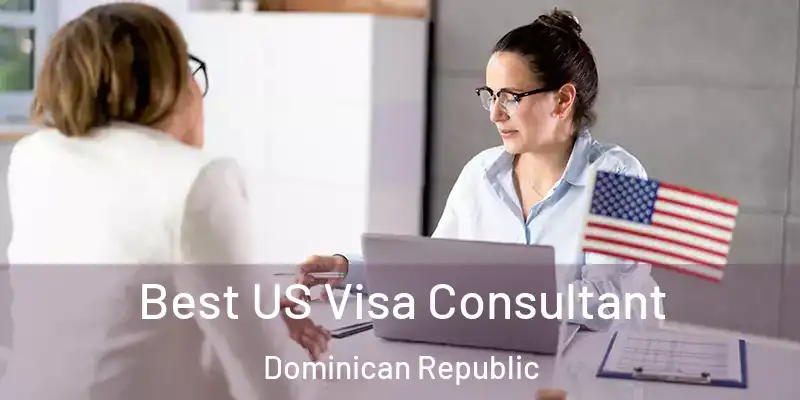  Best US Visa Consultant Dominican Republic