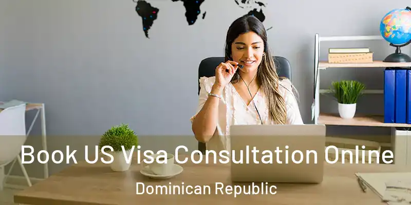 Book US Visa Consultation Online Dominican Republic