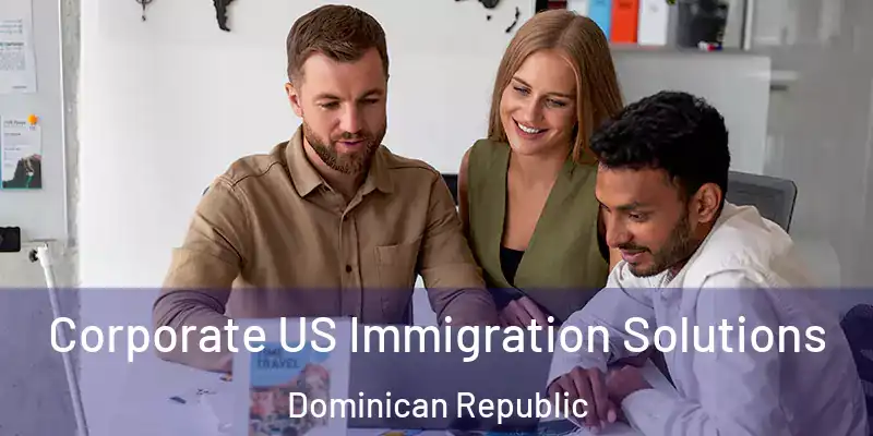  Corporate US Immigration Solutions Dominican Republic