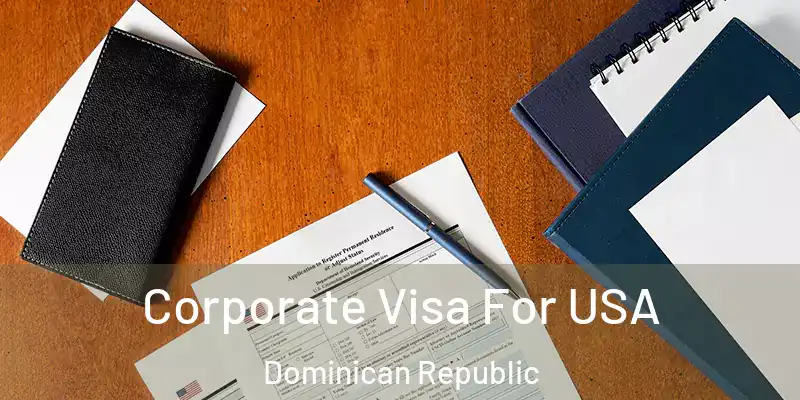  Corporate Visa For USA Dominican Republic
