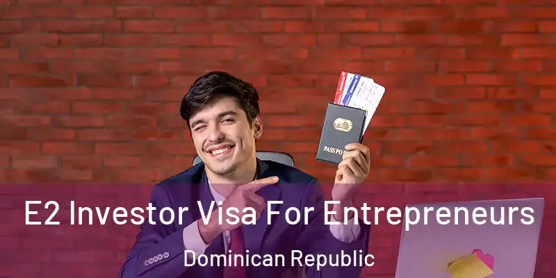 E2 Investor Visa For Entrepreneurs Dominican Republic