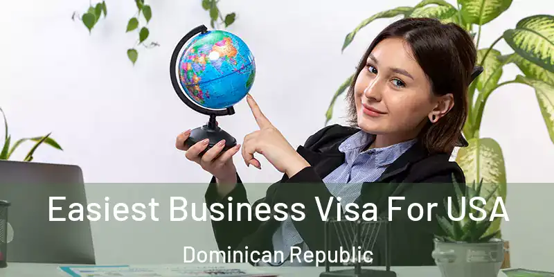  Easiest Business Visa For USA Dominican Republic