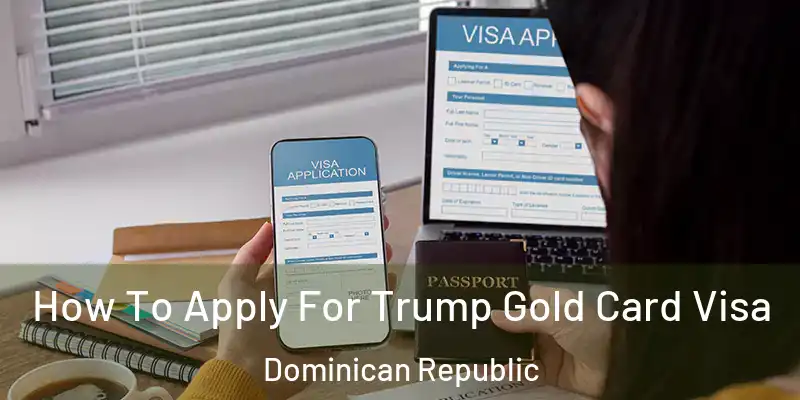  How To Apply For Trump Gold Card Visa Dominican Republic