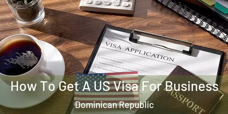  How To Get A US Visa For Business Dominican Republic
