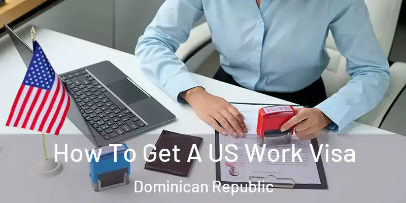  How To Get A US Work Visa Dominican Republic
