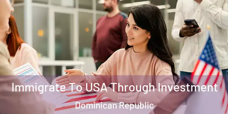  Immigrate To USA Through Investment Dominican Republic