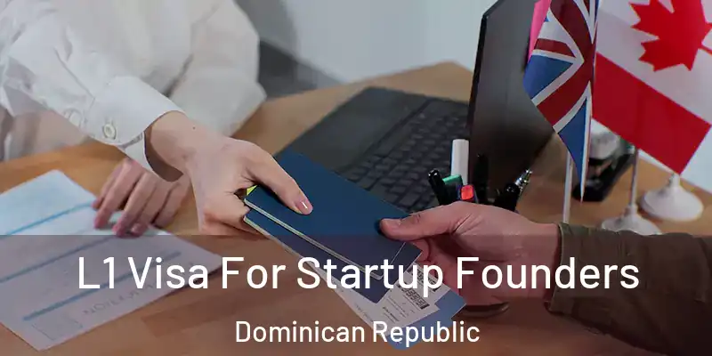  L1 Visa For Startup Founders Dominican Republic