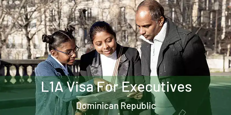  L1A Visa For Executives Dominican Republic