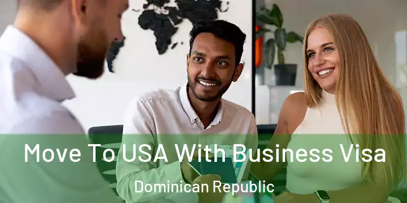  Move To USA With Business Visa Dominican Republic