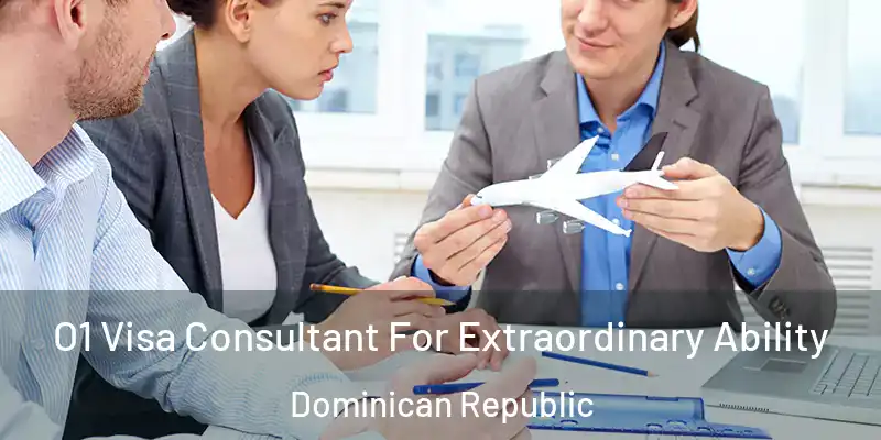  O1 Visa Consultant For Extraordinary Ability Dominican Republic