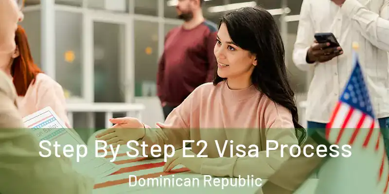  Step By Step E2 Visa Process Dominican Republic