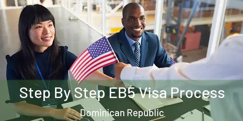  Step By Step EB5 Visa Process Dominican Republic