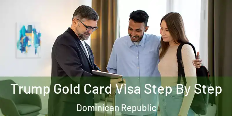  Trump Gold Card Visa Step By Step Dominican Republic