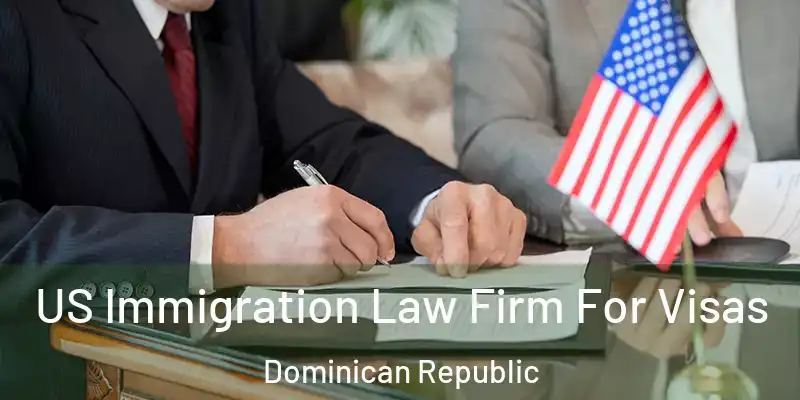  US Immigration Law Firm For Visas Dominican Republic