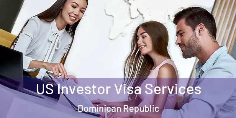  US Investor Visa Services Dominican Republic