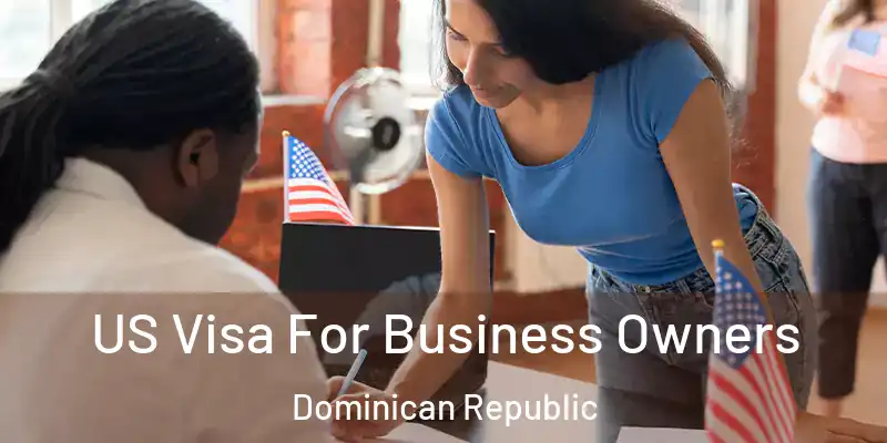  US Visa For Business Owners Dominican Republic