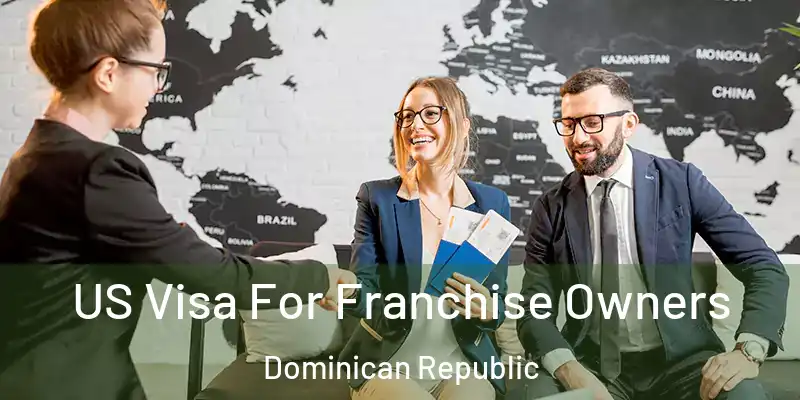  US Visa For Franchise Owners Dominican Republic