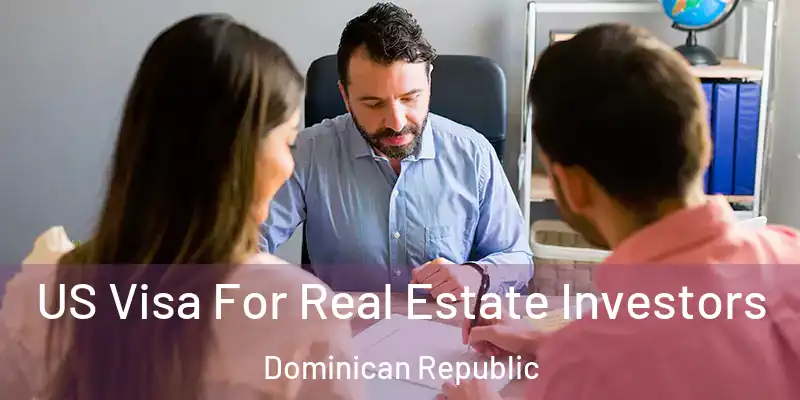  US Visa For Real Estate Investors Dominican Republic