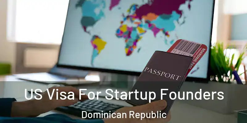  US Visa For Startup Founders Dominican Republic