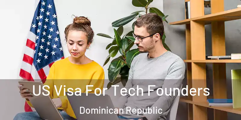  US Visa For Tech Founders Dominican Republic