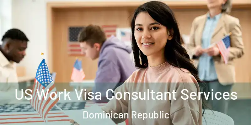  US Work Visa Consultant Services Dominican Republic