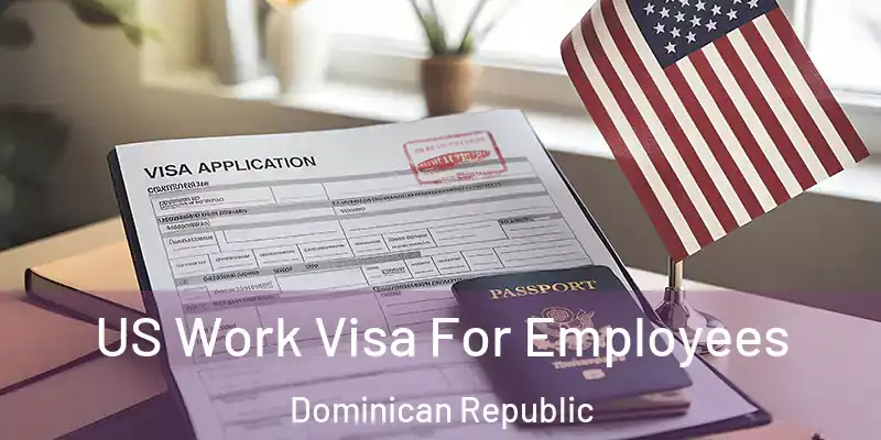  US Work Visa For Employees Dominican Republic