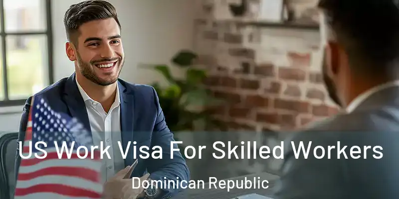  US Work Visa For Skilled Workers Dominican Republic