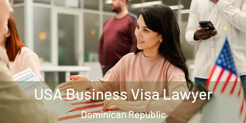  USA Business Visa Lawyer Dominican Republic